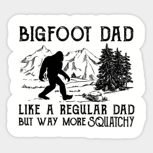 Bigfoot Dad like a regular dad but way more squatchy Sticker